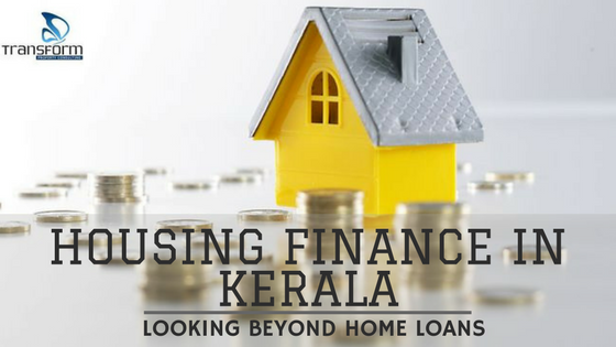 Housing finance in Kerala - Looking beyond home loans